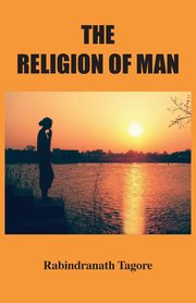 The Religion of Man, Tagore Rabindranath