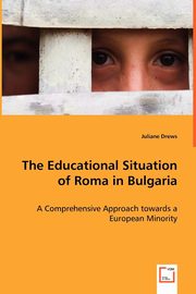 ksiazka tytu: The Educational Situation of Roma in Bulgaria autor: Drews Juliane