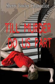 Till Murder Do Us Part, Chancellor Sherry Fowler