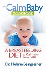 The Calm Baby Cookbook, Melanie Beingessner L.