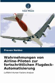 Wahrnehmungen von Airline-Piloten zur fortschrittlichen Flugdeck-Automatisierung, Naidoo Preven