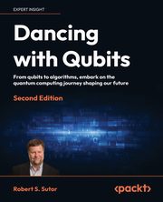 Dancing with Qubits - Second Edition, Sutor Robert S.