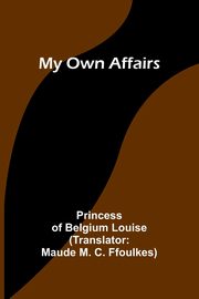 My Own Affairs, of Belgium Louise Princess