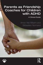 ksiazka tytu: Parents as Friendship Coaches for Children with ADHD autor: Mikami Amori Yee
