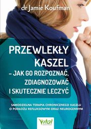 Przewleky kaszel - jak go rozpozna, zdiagnozowa i skutecznie leczy, Koufman Jamie
