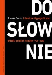 ksiazka tytu: Dosownie Liternicze i typograficzne okadki polskich ksiek 1944-2019 autor: Grski Janusz