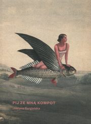 Pij ze mn kompot, Bargielska Justyna
