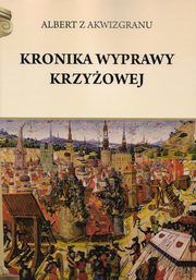 ksiazka tytu: Kronika wyprawy krzyowej autor: Albert z Akwizgranu