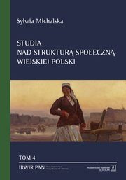 Studia nad struktur spoeczn wiejskiej Polski Tom. 4, Michalska Sylwia