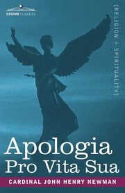 ksiazka tytu: Apologia Pro Vita Sua autor: Newman Cardinal John Henry