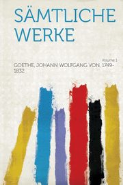 ksiazka tytu: Samtliche Werke Volume 1 autor: 1749-1832 Goethe Johann Wolfgang Von