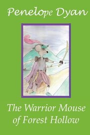 ksiazka tytu: The Warrior Mouse Of Forest Hollow autor: Dyan Penelope