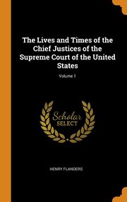 ksiazka tytu: The Lives and Times of the Chief Justices of the Supreme Court of the United States; Volume 1 autor: FLANDERS HENRY