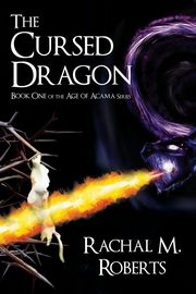 The Cursed Dragon - Book One of the Age of Acama Series, Roberts Rachal M.