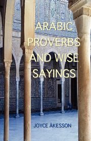 Arabic Proverbs and Wise Sayings, Akesson Joyce