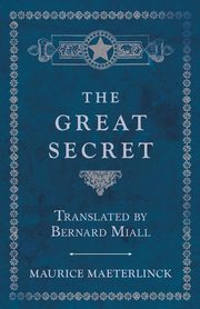 The Great Secret - Translated by Bernard Miall, Maeterlinck Maurice