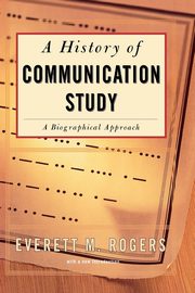 History of Communication Study, Rogers Everett M.