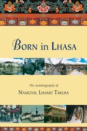 ksiazka tytu: Born in Lhasa autor: Taklha Namgyal Lhamo