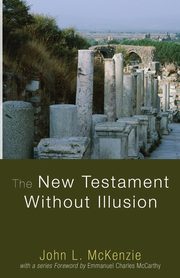 The New Testament Without Illusion, McKenzie John L.