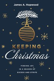 Keeping Christmas, Hopwood James A.