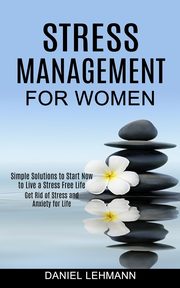 ksiazka tytu: Stress Management for Women autor: Lehmann Daniel