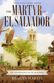 The Martyr of El Salvador, Martin Reagan