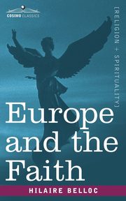 ksiazka tytu: Europe and the Faith autor: Belloc Hilaire