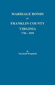 Marriage Bonds of Franklin County, Virginia, 1786-1858, Wingfield Marshall