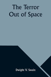 The Terror Out of Space, Swain Dwight V.