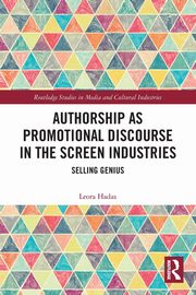 Authorship as Promotional Discourse in the Screen Industries, Hadas Leora