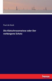 Die Klatschrosenwiese oder Der verborgene Schatz, de Kock Paul