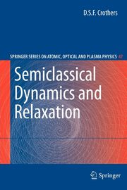 Semiclassical Dynamics and Relaxation, Crothers D.S.F.