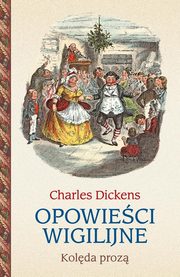 Opowieci wigilijne Kolda proz, Dickens Charles