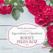 Saga rodziny z Ogrodowej Tom 3 Bukiet peen r, Mantycka Ewelina Maria