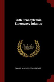 ksiazka tytu: 26th Pennsylvania Emergency Infantry autor: Pennypacker Samuel Whitaker