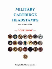 Military Cartridge Headstamps Collectors Guide, Conklin Charles
