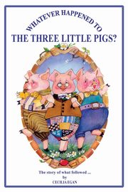 Whatever Happened to The Three Little Pigs?, Egan Cecilia