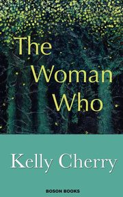 The Woman Who, Kelly Cherry