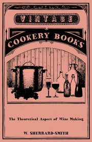 The Theoretical Aspect of Wine Making, Sherrard-Smith W.
