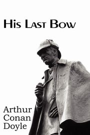 His Last Bow, Doyle Arthur Conan