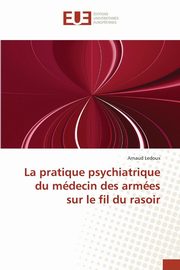 La pratique psychiatrique du mdecin des armes sur le fil du rasoir, LEDOUX-A