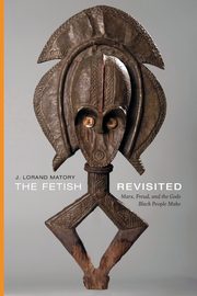 The Fetish Revisited, Matory J. Lorand