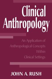 Clinical Anthropology, Rush John A.