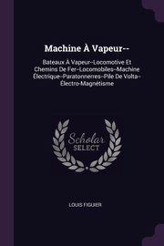 Machine ? Vapeur--, Figuier Louis