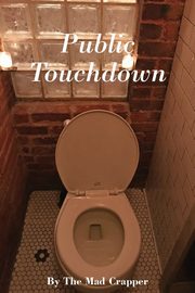 Public Touchdown, Mad Crapper The
