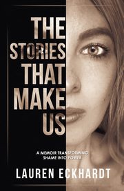 The Stories That Make Us, Eckhardt Lauren