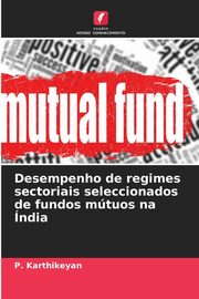 Desempenho de regimes sectoriais seleccionados de fundos mtuos na ndia, Karthikeyan P.