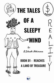 The Tales of A Sleepy Mind-Book 01- Reaches A Land of Treasure, Abhinawa R.Ishudh