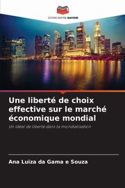 Une libert de choix effective sur le march conomique mondial, da Gama e Souza Ana Luiza