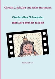 Cinderellas Schwester, Schulze Claudia J.